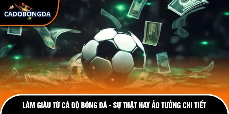 Làm Giàu Từ Cá Độ Bóng Đá - Sự Thật Hay Ảo Tưởng Chi Tiết 6 Làm giàu từ cá độ bóng đá - Sự thật hay ảo tưởng