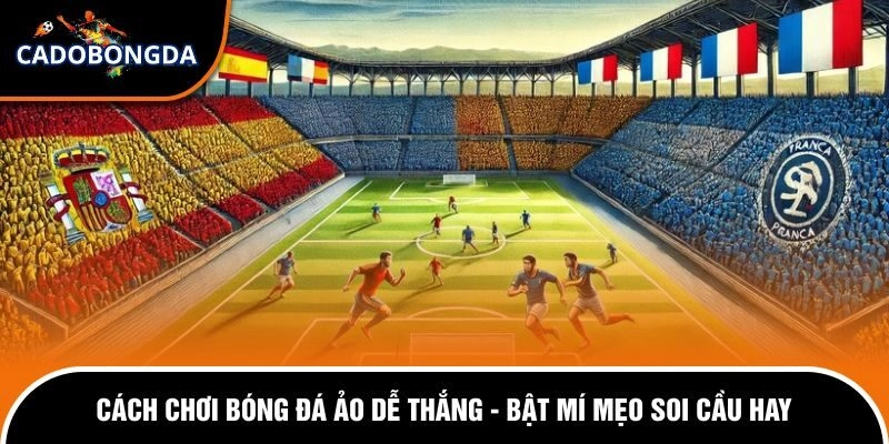 Cách Chơi Bóng Đá Ảo Dễ Thắng - Bật Mí Mẹo Soi Cầu Hay 1 Cách chơi bóng đá ảo dễ thắng